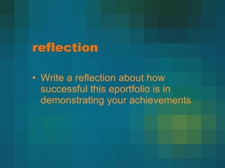 reflection Write a reflection about how successful this eportfolio is in demonstrating your achievements 