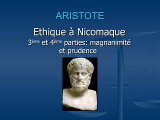 ARISTOTE Ethique à Nicomaque 3 ème  et 4 ème  parties: magnanimité et prudence   