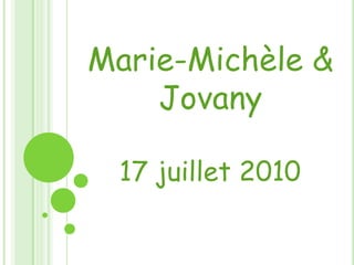 Marie-Michèle & Jovany 17 juillet 2010 