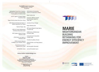 The MARIE project consortium:
9 Mediterranean countries
23 partners
Lead partner: Government of Catalonia.
Department of Territory and Sustainability.
Housing Agency of Catalonia, Spain

IASA (Institute of Accelerating
Systems and Applications), Greece
Region Umbria, Italy

ACC1Ó. Agency to Support Catalan
Companies, Spain
Region Provence-Alpes-Côte d’Azur, France
ANKO (Regional Development Agency of
Western Macedonia S.A.), Greece

Consortium AREA for scientiﬁc
and technologic research of
Trieste, Italy
University of Evora, Portugal
Region Basilicata, Italy

Piedmont Region, Italy
LIMA (Low Impact Mediterranean
Architecture Association), Spain
IREC (Catalan Institute for Energy
Research), Spain
EPSA (Public Land Agency of
Andalusia), Spain

ARE Liguria (Regional Energy Agency
of Liguria), Italy
UMAR (Union of Mediterranean
Architects), Malta
LCA (Local Council Association
of Malta), Malta
University of Ljubljana, Slovenia

CRMA (Chambre Régionale
de Métiers et de l’Artisanat), France

GOLEA (Goriska Local Energy Agency),
Slovenia

Forest Sciences Center of
Catalonia (CTFC), Spain

MEDITERRANEAN
BUILDING
RETHINKING FOR
ENERGY EFFICIENCY
IMPROVEMENT

Bar Municipality, Montenegro

EFFINERGIE, France

MARIE

Larnaca Municipality, Cyprus

www.marie-medstrategic.eu
Contact:
Xavier Martí i Ragué
MARIE Coordinator
Chief Ofﬁcer of European Programmes
Secretariat for Housing and Urban Improvement
Department of Territory and Sustainability
Government of Catalonia
C/ Aragó 244-248, 2a planta
08007 Barcelona
(+34 932 147 195)

MEDITERRANEAN BUILDING
RETHINKING FOR ENERGY
EFFICIENCY IMPROVEMENT

 