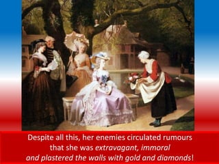 Despite all this, her enemies circulated rumours
that she was extravagant, immoral
and plastered the walls with gold and diamonds!
 