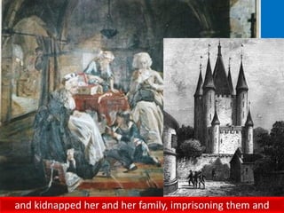 and kidnapped her and her family, imprisoning them and
 