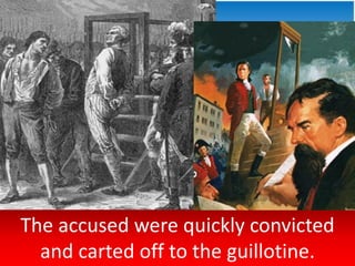 The accused were quickly convicted
and carted off to the guillotine.
 