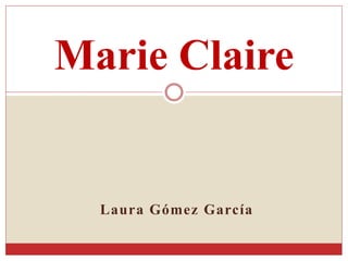 Laura Gómez García
Marie Claire
 