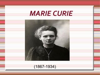 MARIE CURIE (1867-1934) 