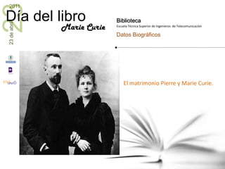 El matrimonio Pierre y Marie Curie.Marie Curie