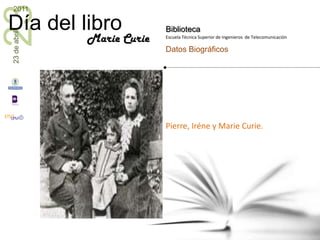 Pierre, Iréne y Marie Curie.Marie Curie