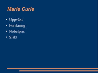 Marie Curie ,[object Object],[object Object],[object Object],[object Object]