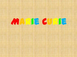 Marie Curie
 