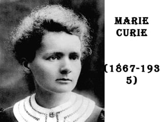 MARIE CURIE   (1867-1935) 