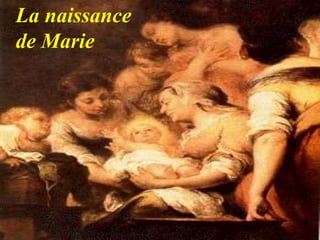 La naissance
de Marie
 