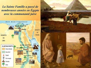 La Sainte Famille a passé de
nombreuses années en Égypte
avec la communauté juive
 