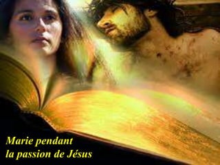 Marie pendant
la passion de Jésus
 