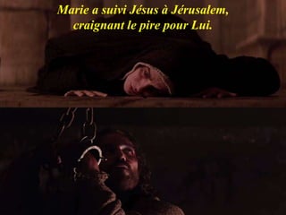 Marie a suivi Jésus à Jérusalem,
craignant le pire pour Lui.
 