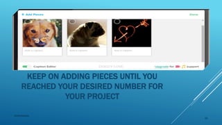 KEEP ON ADDING PIECES UNTIL YOU
REACHED YOUR DESIRED NUMBER FOR
YOUR PROJECT
2015mftpulido
23
 
