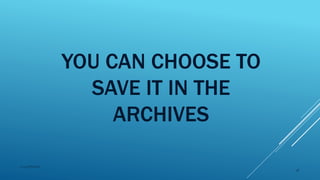 YOU CAN CHOOSE TO
SAVE IT IN THE
ARCHIVES
2015mftpulido
56
 