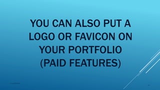 YOU CAN ALSO PUT A
LOGO OR FAVICON ON
YOUR PORTFOLIO
(PAID FEATURES)
2015mftpulido
72
 