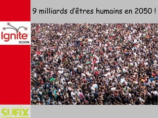 9 milliards d’êtres humains en 2050 !
 