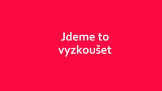Jdeme to
vyzkoušet
 