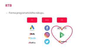 RTB
– Forma programatického nákupu.
PPC SOCIAL RTB
 