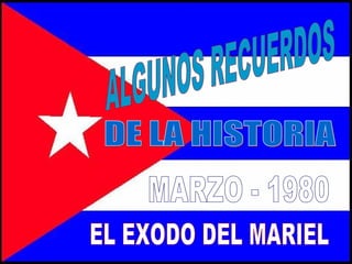 DE LA HISTORIA MARZO - 1980 EL EXODO DEL MARIEL ALGUNOS RECUERDOS 