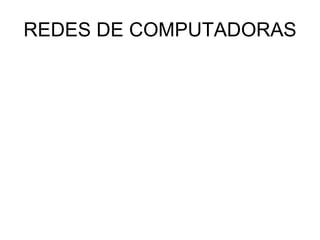 REDES DE COMPUTADORAS