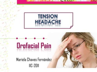 Tensionheadache Orofacial Pain Mariela Chaves Fernández IIC-2011 