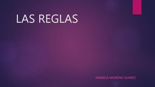 LAS REGLAS
MARIELA MORENO SUAREZ
 