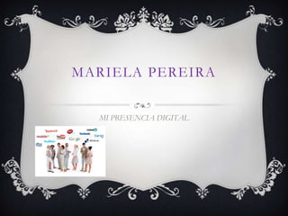 MARIELA PEREIRA


  MI PRESENCIA DIGITAL
 