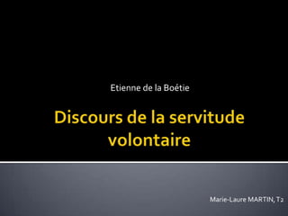 Discours de la servitude volontaire Etienne de la Boétie Marie-Laure MARTIN, T2 