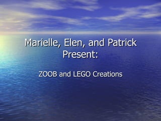 Marielle, Elen, and Patrick Present: ZOOB and LEGO Creations 