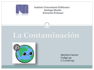 Instituto Universitario Politécnico
Santiago Mariño
Extensión Porlamar
Marielys Carrero
Codigo:49
C.I 27261755
 