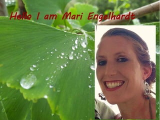 Hello I am Mari Engelhardt
 