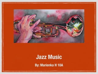 Jazz Music
By: Marienka H 10A
 
