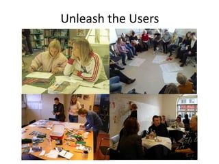 Unleash the Users