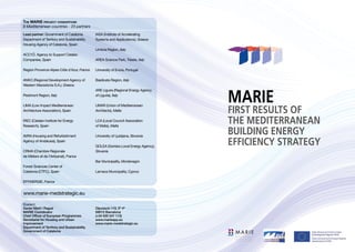 MARIE 
FIRST RESULTS OF 
THE MEDITERRANEAN 
BUILDING ENERGY 
EFFICIENCY STRATEGY 
MEDITERRANEAN BUILDING 
RETHINKING FOR ENERGY 
EFFICIENCY IMPROVEMENT 
Lead partner: Government of Catalonia. 
Department of Territory and Sustainability. 
Housing Agency of Catalonia, Spain 
ACC1Ó. Agency to Support Catalan 
Companies, Spain 
Region Provence-Alpes-Côte d’Azur, France 
ANKO (Regional Development Agency of 
Western Macedonia S.A.), Greece 
Piedmont Region, Italy 
LIMA (Low Impact Mediterranean 
Architecture Association), Spain 
IREC (Catalan Institute for Energy 
Research), Spain 
AVRA (Housing and Refurbishment 
Agency of Andalusia), Spain 
CRMA (Chambre Régionale 
de Métiers et de l’Artisanat), France 
Forest Sciences Center of 
Catalonia (CTFC), Spain 
EFFINERGIE, France 
IASA (Institute of Accelerating 
Systems and Applications), Greece 
Umbria Region, Italy 
AREA Science Park, Trieste, Italy 
University of Evora, Portugal 
Basilicata Region, Italy 
ARE Liguria (Regional Energy Agency 
of Liguria), Italy 
UMAR (Union of Mediterranean 
Architects), Malta 
LCA (Local Council Association 
of Malta), Malta 
University of Ljubljana, Slovenia 
GOLEA (Goriska Local Energy Agency), 
Slovenia 
Bar Municipality, Montenegro 
Larnaca Municipality, Cyprus 
The MARIE project consortium: 
9 Mediterranean countries - 23 partners 
www.marie-medstrategic.eu 
Contact: 
Xavier Martí i Ragué 
MARIE Coordinator 
Chief Officer of European Programmes 
Secretariat for Housing and Urban 
Improvement 
Department of Territory and Sustainability 
Government of Catalonia 
Diputació 119, 5º 4ª 
08015 Barcelona 
(+34 935 547 115) 
www.marieapp.eu 
www.marie-medstrategic.eu 
 