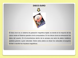 DISCO DURO
El disco duro es un sistema de grabación magnética digital, es donde en la mayoría de los
casos reside el Siste...