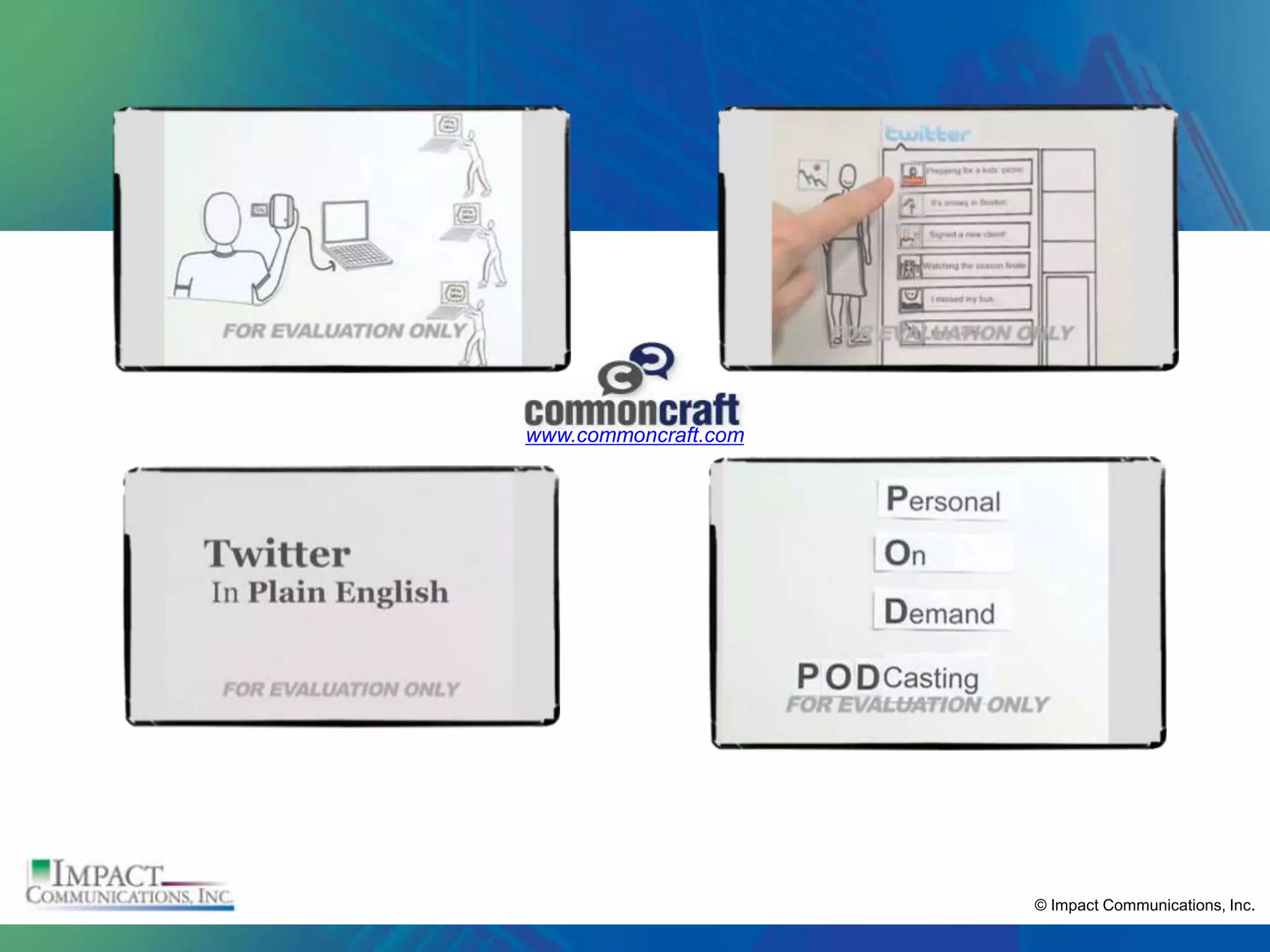 www.commoncraft.com




                      © Impact Communications, Inc.
 