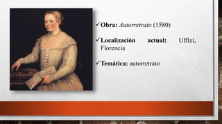 Obra: Autorretrato (1580)
Localización actual: Uffizi,
Florencia
Temática: autorretrato
 