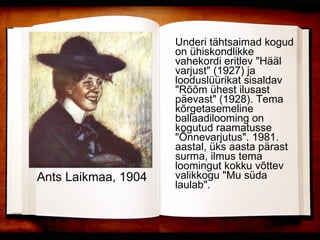 Underi tähtsaimad kogud on ühiskondlikke vahekordi eritlev "Hääl varjust" (1927) ja looduslüürikat sisaldav "Rõõm ühest ilusast päevast" (1928). Tema kõrgetasemeline ballaadilooming on kogutud raamatusse "Õnnevarjutus". 1981. aastal, üks aasta pärast surma, ilmus tema loomingut kokku võttev valikkogu "Mu süda laulab". Ants Laikmaa, 1904 