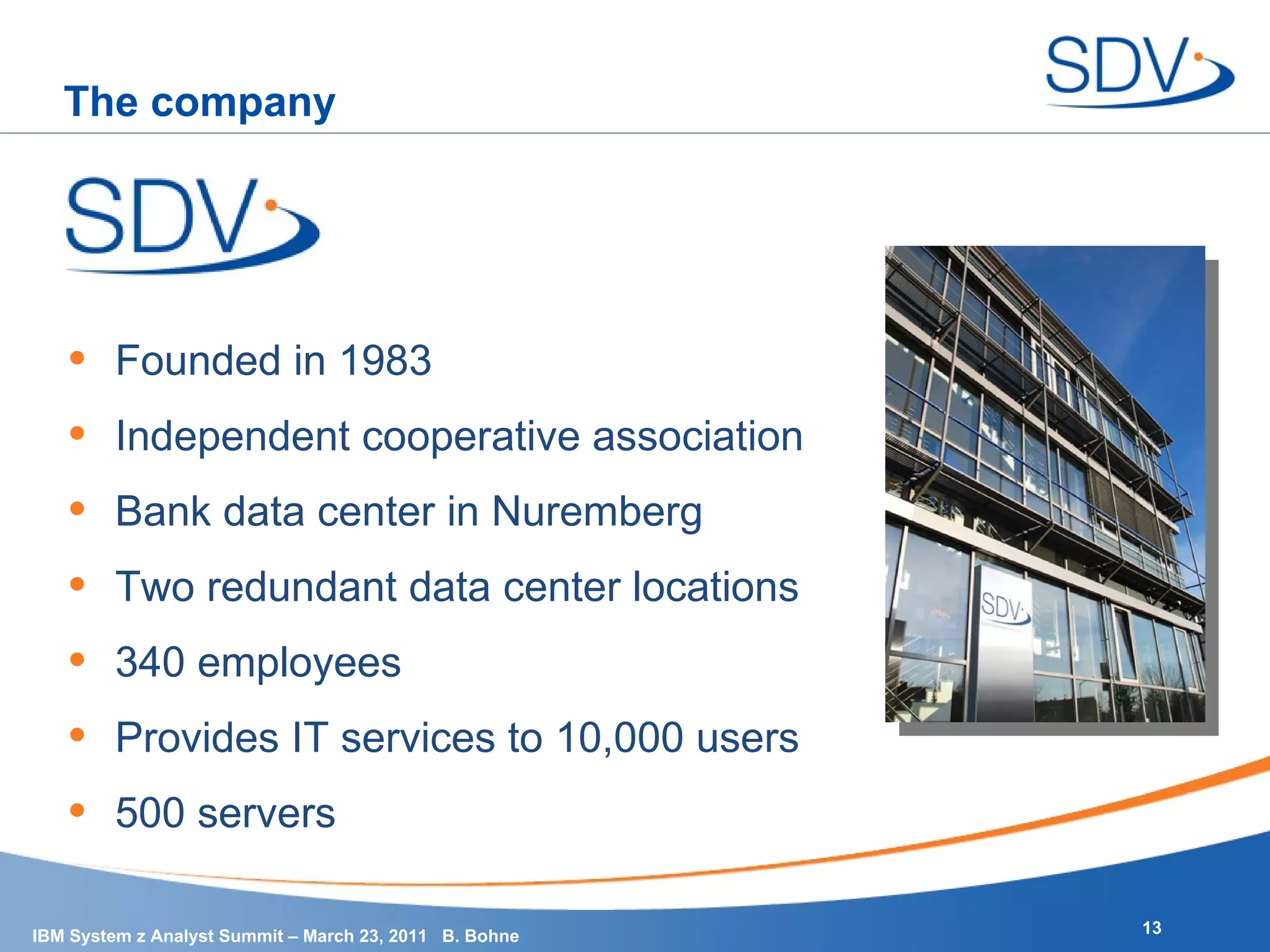The company Founded in 1983 Independent cooperative association Bank data center in Nuremberg Two redundant data center locations 340 employees Provides IT services to 10,000 users 500 servers 