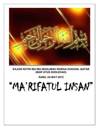 KAJIAN RUTIN IBU-IBU MUSLIMAH WARGA DUKHAN, QATAR
                (MAR’ATUS SHOLEHAH)
                RABU, 02-MAY-2012



“MA’RIFATUL INSAN”
 