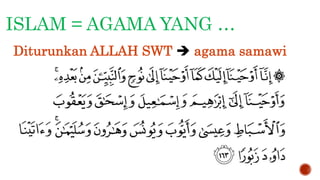 ISLAM = AGAMA YANG …
Diturunkan ALLAH SWT  agama samawi
 