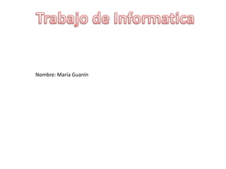 Nombre: María Guanín

 