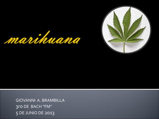 GIOVANNI A. BRAMBILLA
3ro DE BACH “FM”
5 DE JUNIO DE 2013
 