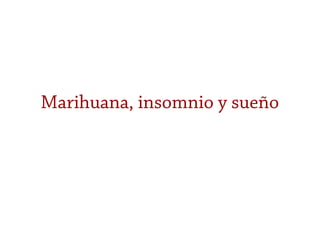 Marihuana, insomnio y sueño
 