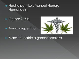  Hecho por : Luis Manuel Herrera
Hernandez
 Grupo: 267-b
 Turno: vespertino
 Maestra: patricia gomez pedraza
 