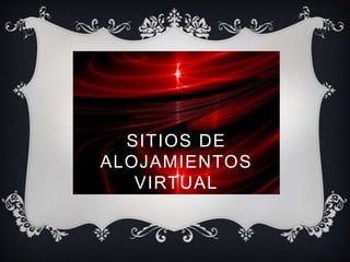 SITIOS DE
ALOJAMIENTOS
VIRTUAL