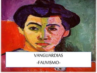 jb 
VANGUARDIAS 
-FAUVISMO- 
 