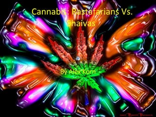 Cannabis: Rastafarians Vs. Shaivas  By Alex Korn 